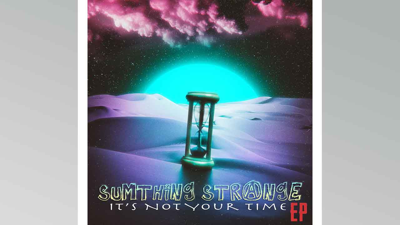 Sumthing Strange - It's Not Your Time