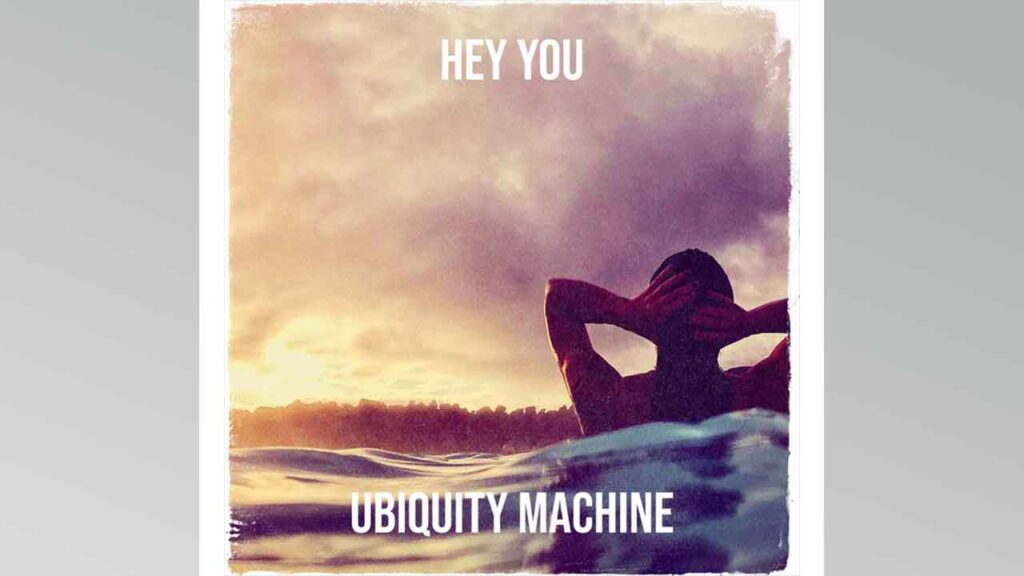 Ubiquity Machine - Hey You