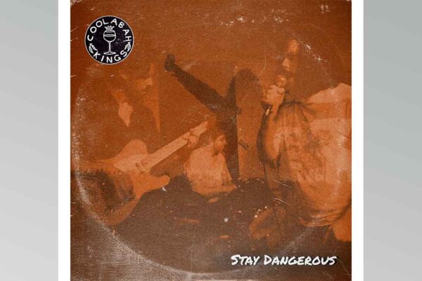 Coolabah Kings enciende el playlist con Stay Dangerous su sencillo estreno