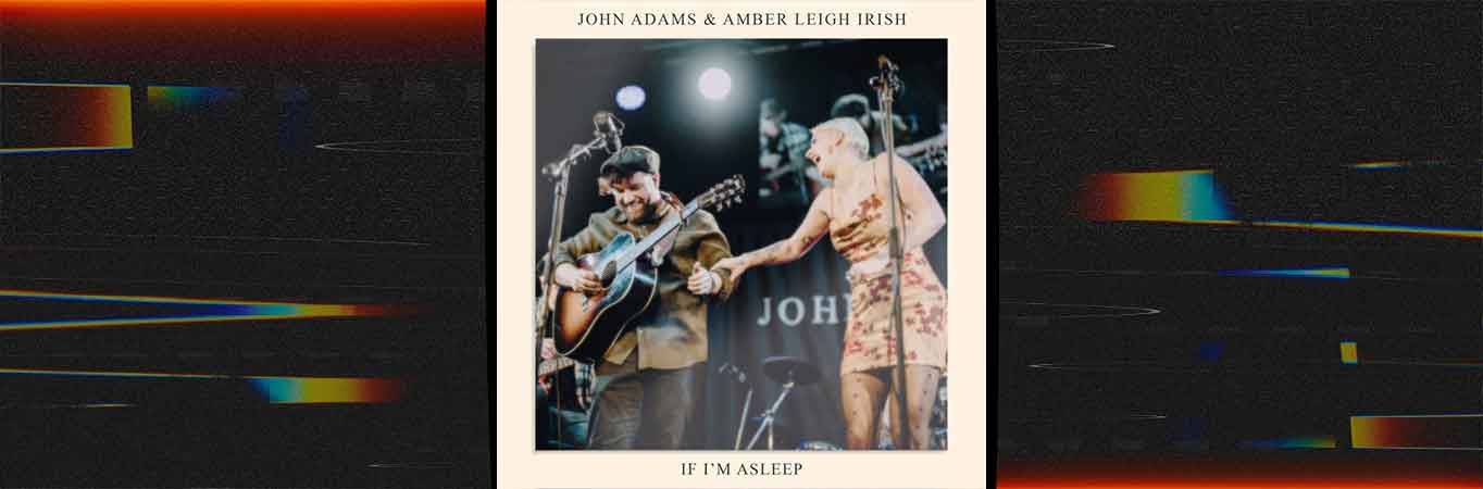 La combinación perfecta: John Adams & Amber Leigh Irish lanzan 'If I'm Asleep