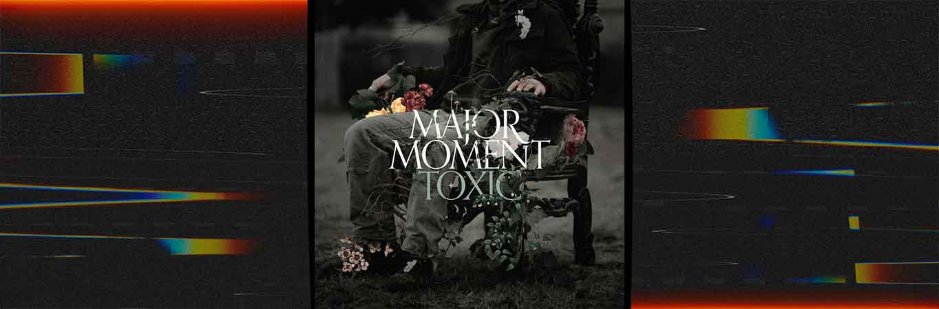 'Toxic': Lo más nuevo de Major Moment ¡Ya Disponible!