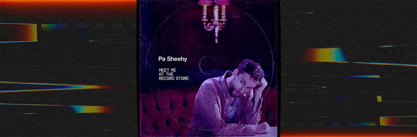 Meet Me At The Record Store: El Nuevo Lanzamiento de Pa Sheehy