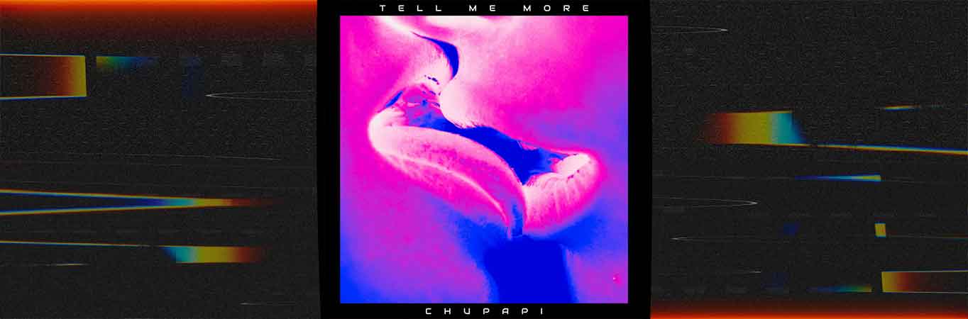 Descubrí lo nuevo de Chupapi: Tell Me More