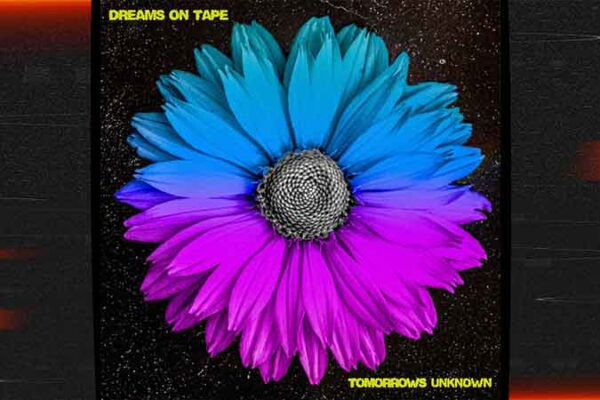 Llegó lo nuevo de Dreams on Tape: Escuchá 'Tomorrows Unknown' ahora