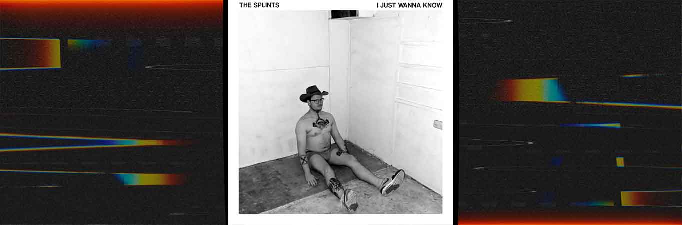 The Splints lanza 'I Just Wanna Know'