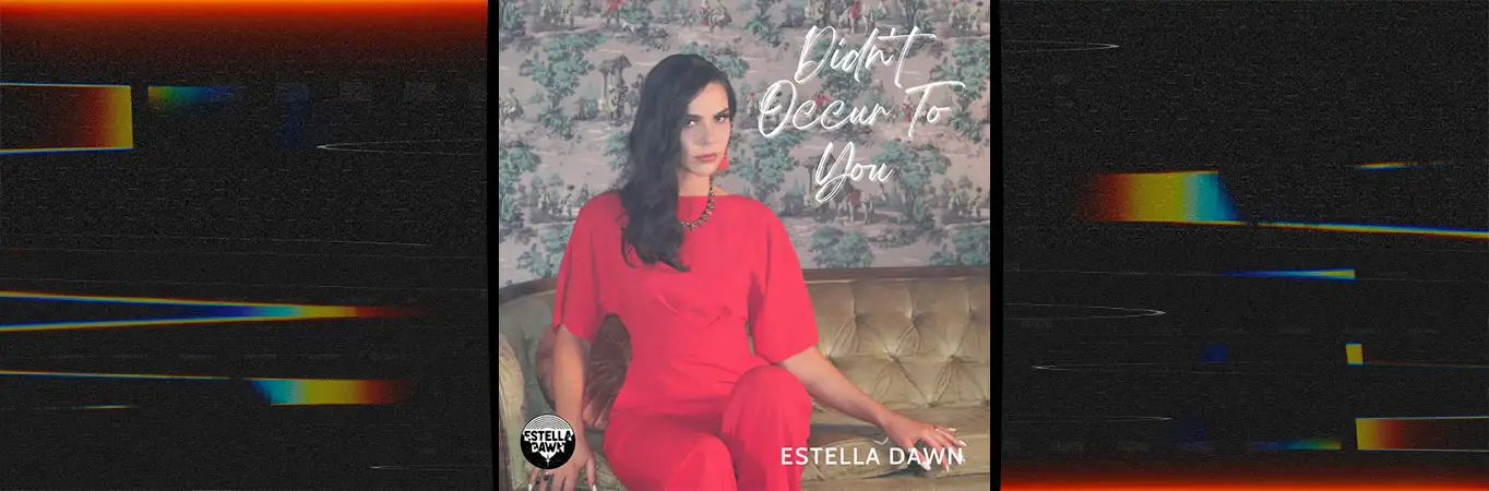 Estella Dawn regresa con Didn't Occur To You