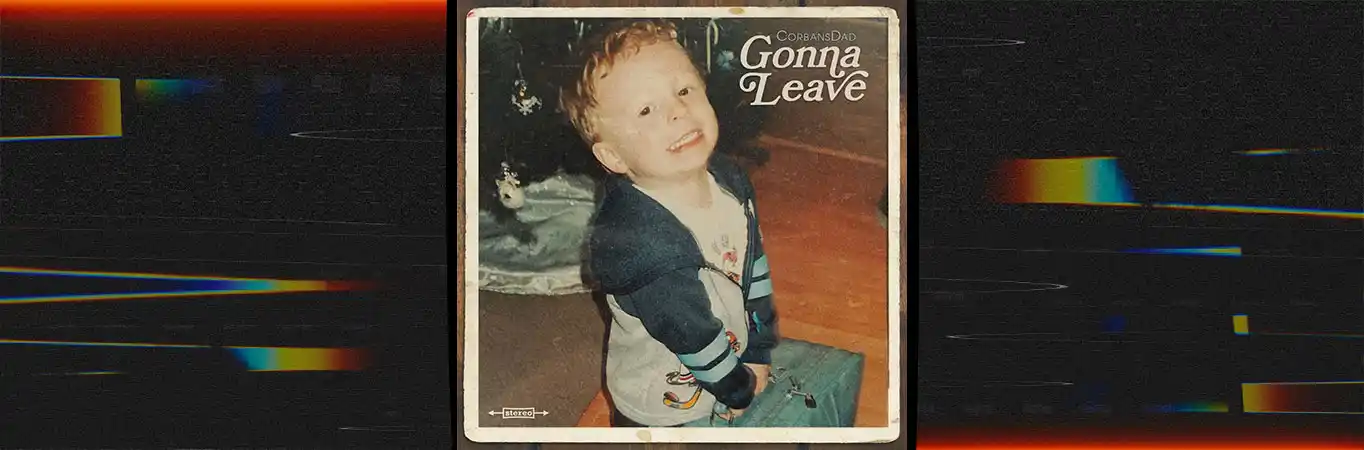 CorbansDad - Gonna Leave [Single]