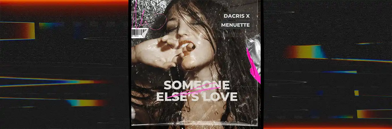 Dacris ft. Menuette - Someone Else’s Love [Single]