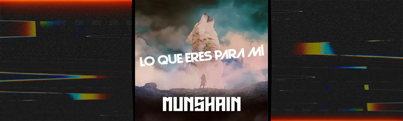 Munshain - Lo Que Eres Para Mí [Single]