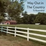 TJ Rosenthal - Way Out In The Country