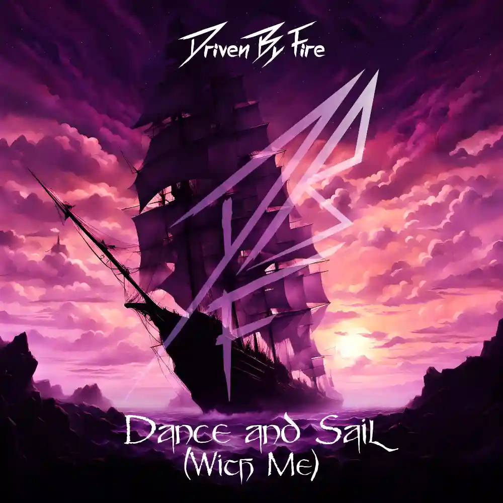 Driven By Fire - Dance and Sail (With Me) [Single]